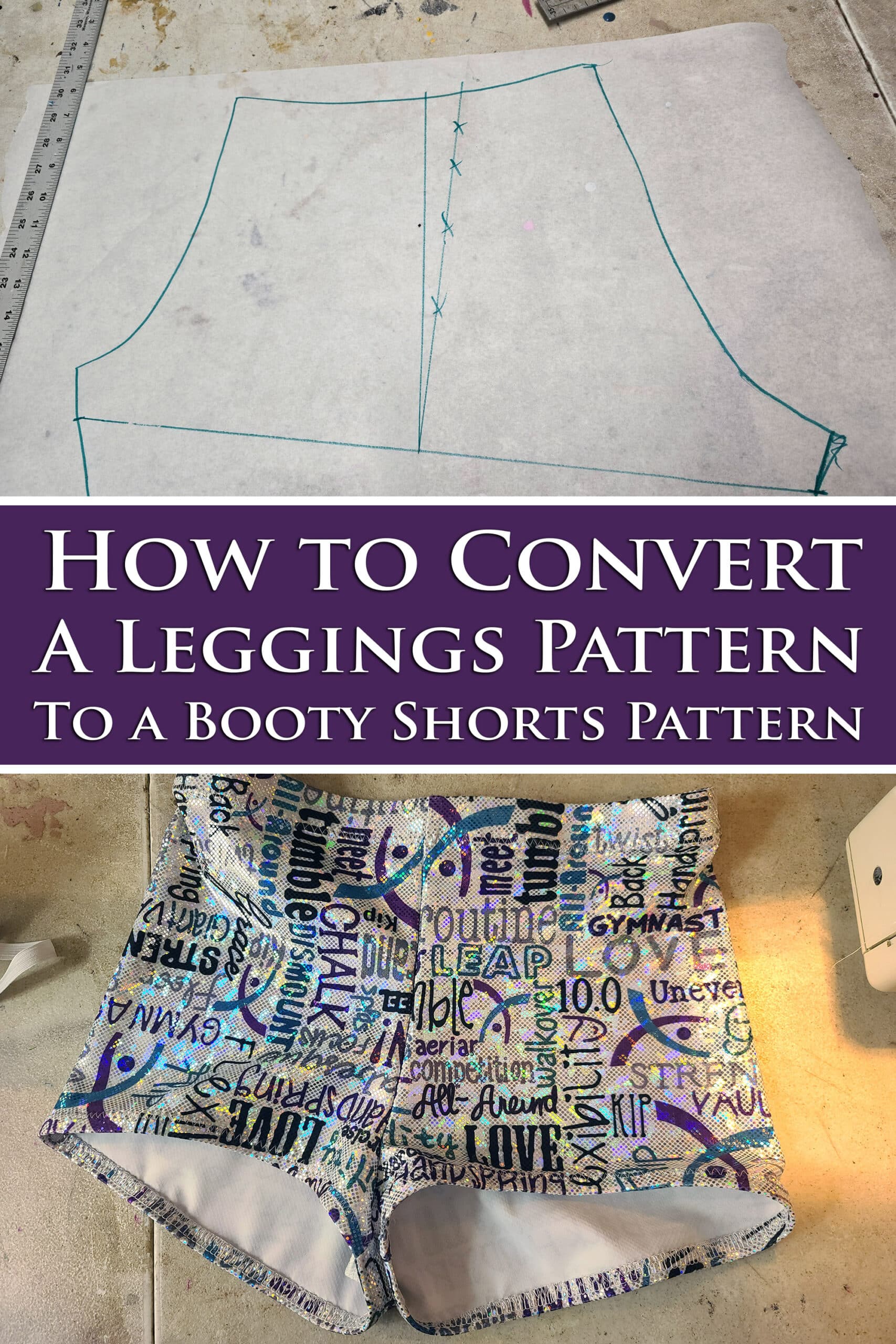 A pinterest image showing a booty shorts pattern, a finished pair of holographic booty shorts, and text that says how to convert a leggings pattern into a booty shorts pattern.